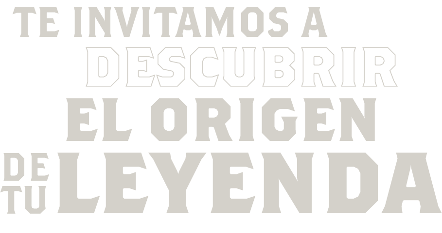 Te invitamos a descubrir el origen de tu leyenda